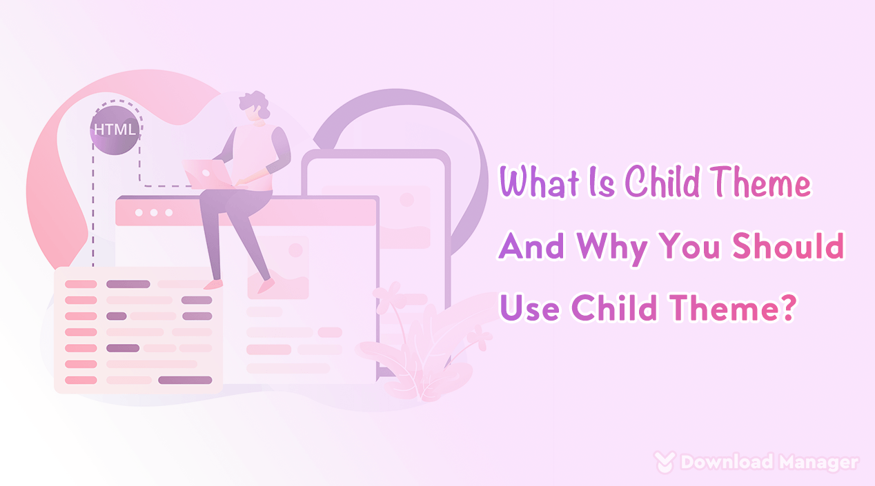 What Is Child Theme And Why You Should Use Child Theme