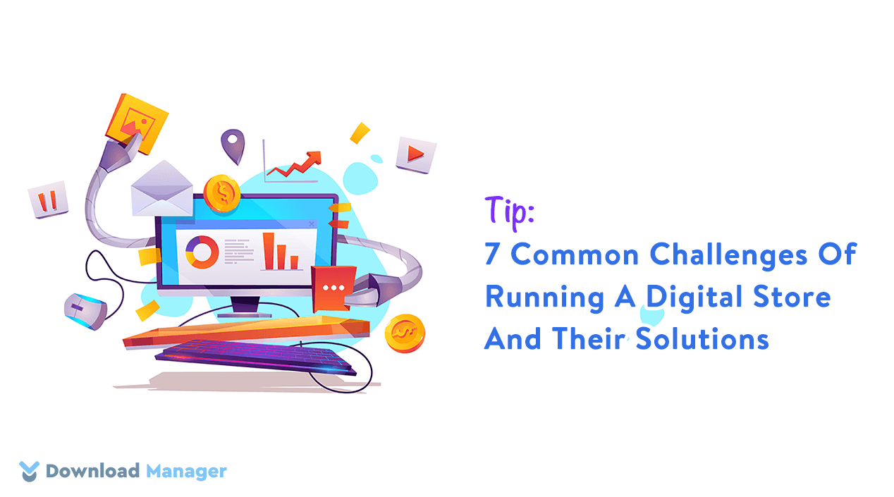 7 Common Challenges Of Running A Digital Store And Their Solutions