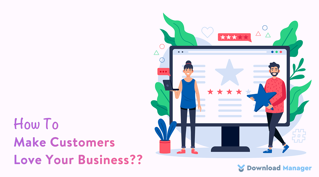 How To Make Customers Love Your Business