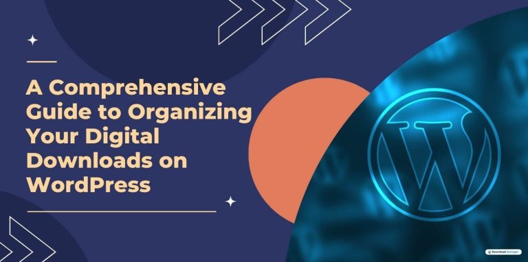 A Comprehensive Guide to Organizing Your Digital Downloads on WordPress