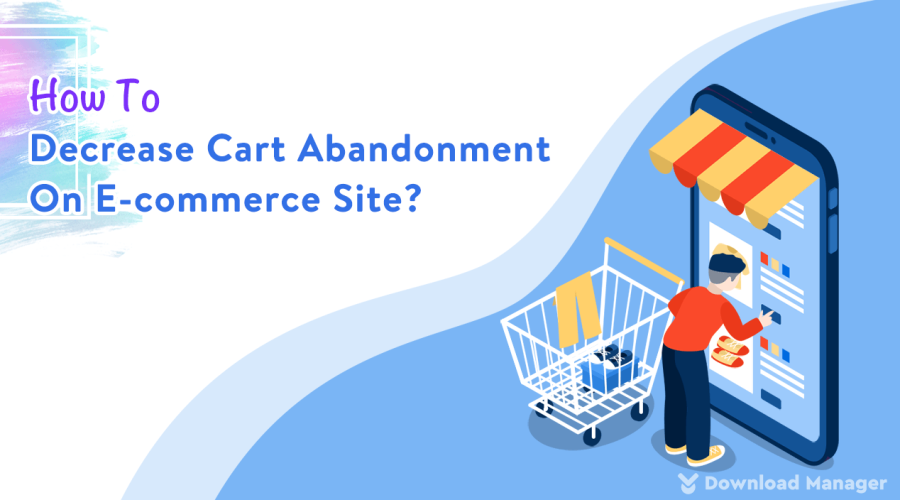 How To Decrease Cart Abandonment On E-commerce Site