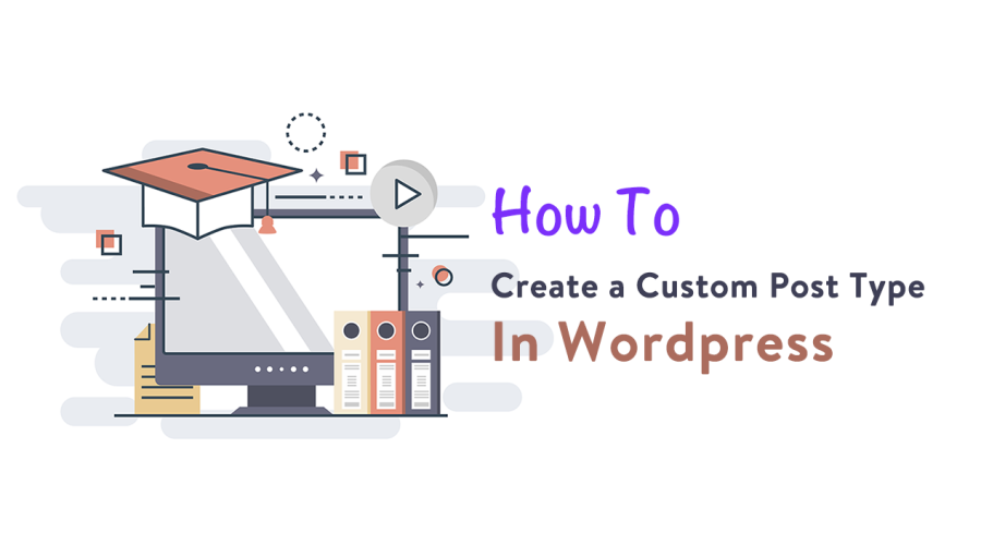How to Create a Custom Post Type in WordPress