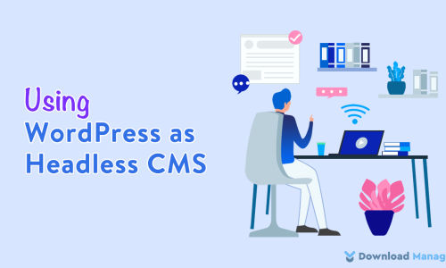 Using WordPress As A Headless CMS